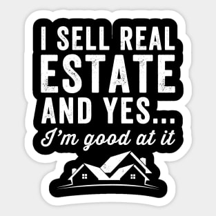 I sell real estate and yes I'm good at it Sticker